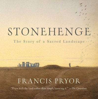 Francis Pryor - Stonehenge: The Story of a Sacred Landscape, Inbunden