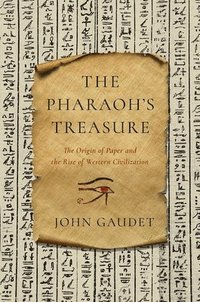 bokomslag The Pharaoh`s Treasure - The Origin of Paper and the Rise of Western Civilization