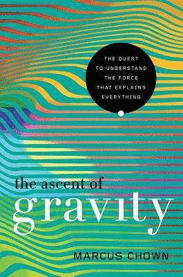 Marcus Chown - The Ascent of Gravity, Häftad