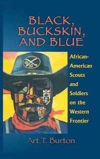 bokomslag Black, Buckskin, and Blue: African American Scouts and Soldiers on the Western Frontier