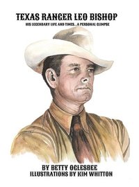 bokomslag Texas Ranger Leo Bishop: His Legendary Life and Times . . . A Personal Glimpse
