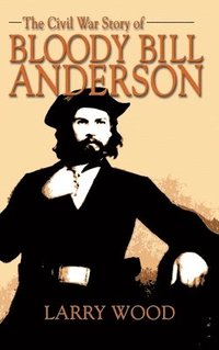 bokomslag Civil War Story of Bloody Bill Anderson