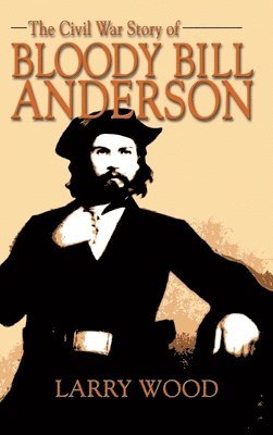 Civil War Story of Bloody Bill Anderson 1