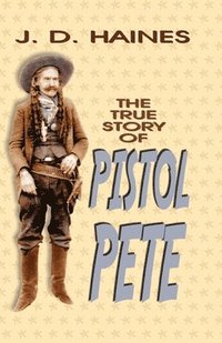 bokomslag The True Story of Pistol Pete