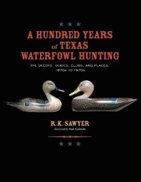 bokomslag A Hundred Years of Texas Waterfowl Hunting