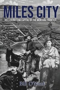 bokomslag Miles City: Rollicking Cow Capital of the Montana Frontier
