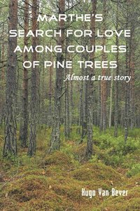 bokomslag Marthe's Search for Love Among Couples of Pine Trees. Almost a true story