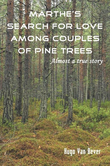 bokomslag Marthe's Search for Love Among Couples of Pine Trees. Almost a true story