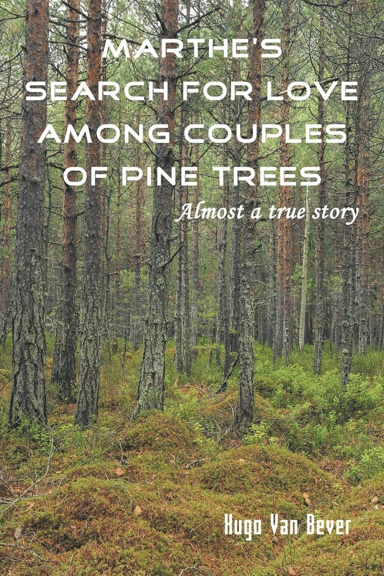 Marthe's Search for Love Among Couples of Pine Trees. Almost a true story 1