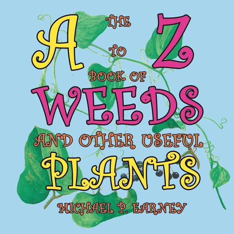 The A to Z Book of Weeds and Other Useful Plants 1