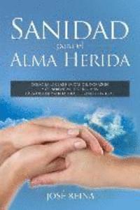 bokomslag Sanidad para el Alma Herida: Como sanar las heridas del corazon y confrontar los traumas para obtener verdadera libertad espiritual