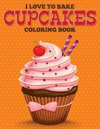 bokomslag I Love to Bake Cupcakes Coloring Book