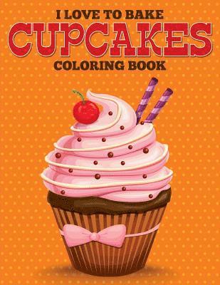 bokomslag I Love to Bake Cupcakes Coloring Book