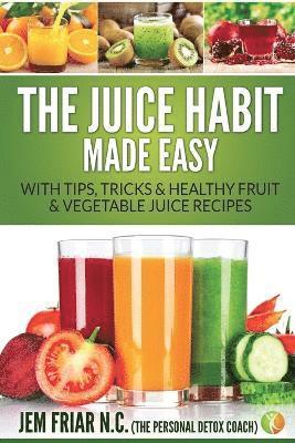 The Juice Habit Made Easy 1