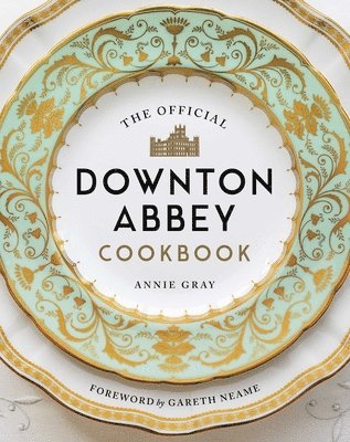 The Official Downton Abbey Cookbook 1