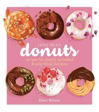bokomslag Little Treats Donuts: Recipes for Glazed, Sprinkled & Jelly-Filled Delights