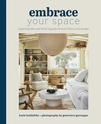 bokomslag Embrace Your Space  Organizing Ideas and Stylish Upgrades for Every Room on Any Budget