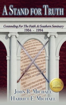 John R., Michael, Harriet, Michael - A Stand for Truth: Contending for the Faith at Southern Seminary 1984-1994, Inbunden