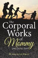 The Corporal Works of Mommy (and Daddy Too) 1