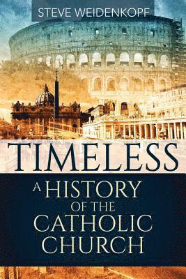 Steve Weidenkopf - Timeless: A History of the Catholic Church, Häftad
