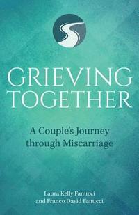 bokomslag Grieving Together: A Couple's Journey Through Miscarriage