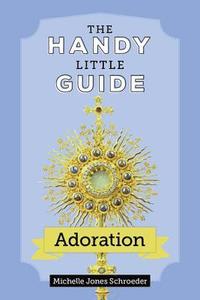 bokomslag The Handy Little Guide to Adoration