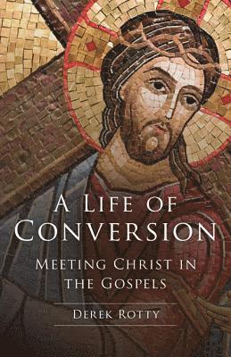 bokomslag A Life of Conversion: Meeting Christ in the Gospels