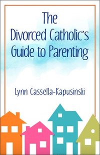 bokomslag The Divorced Catholic's Guide to Parenting