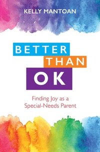 bokomslag Better Than Ok: Finding Joy as a Special-Needs Parent