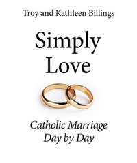 bokomslag Simply Love: Catholic Marriage Day by Day