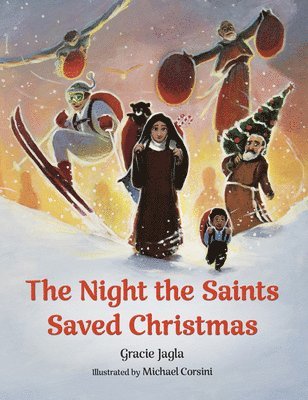 Gracie Jagla - The Night the Saints Saved Christmas, Inbunden