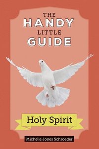 bokomslag The Handy Little Guide to the Holy Spirit