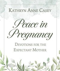 bokomslag Peace in Pregnancy: Devotions for the Expectant Mother