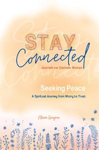 bokomslag Seeking Peace: A Spiritual Journey from Worry to Trust (Stay Connected Journals for Catholic Women #5)