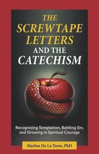 bokomslag The Screwtape Letters and the Catechism: Recognizing Temptation, Battling Sin, and Growing in Spiritual Courage