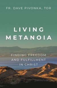 bokomslag Living Metanoia: Finding Freedom and Fulfillment in Christ