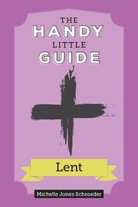 bokomslag The Handy Little Guide to Lent