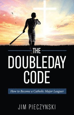 bokomslag The Doubleday Code: Baseball and the Mysteries of Catholicism