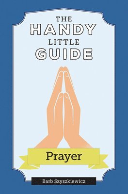 Barb Szyszkiewicz - The Handy Little Guide to Prayer, Häftad