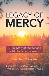 bokomslag Legacy of Mercy: A True Story of Murder and a Mother's Mercy