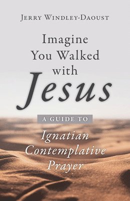 bokomslag Imagine You Walked with Jesus: A Guide to Ignatian Contemplative Prayer