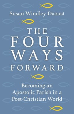 bokomslag Four Ways Forward: Becoming an Apostolic Parish in a Post-Christian World