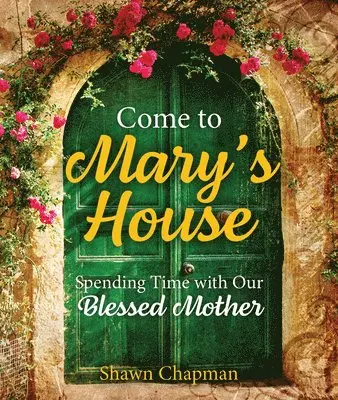 Shawn Chapman - Come to Mary's House: Spending Time with Our Blessed Mother, Häftad. Tillgänglighet: Lägg i varukorg
