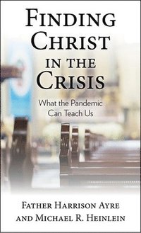 bokomslag Finding Christ in the Crisis: What the Pandemic Can Teach Us