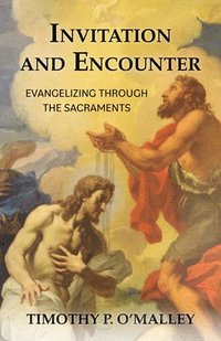 bokomslag Invitation and Encounter: Evangelizing Through the Sacraments