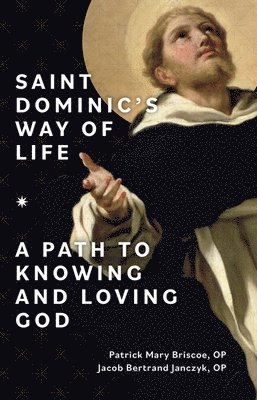 bokomslag Saint Dominic's Way of Life: A Path to Knowing and Loving God