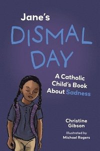 bokomslag Jane's Dismal Day: A Catholic Child's Book about Sadness