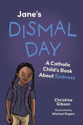 Jane's Dismal Day: A Catholic Child's Book about Sadness 1