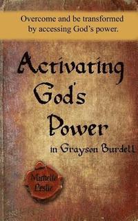 bokomslag Activating God's Power in Grayson Burdell (Masculine): Overcome and be transformed by accessing God's power.