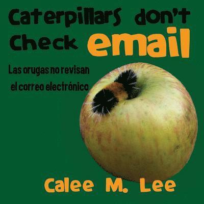 Caterpillars Don't Check Email / Las orugas no revisan el correo electrnico 1